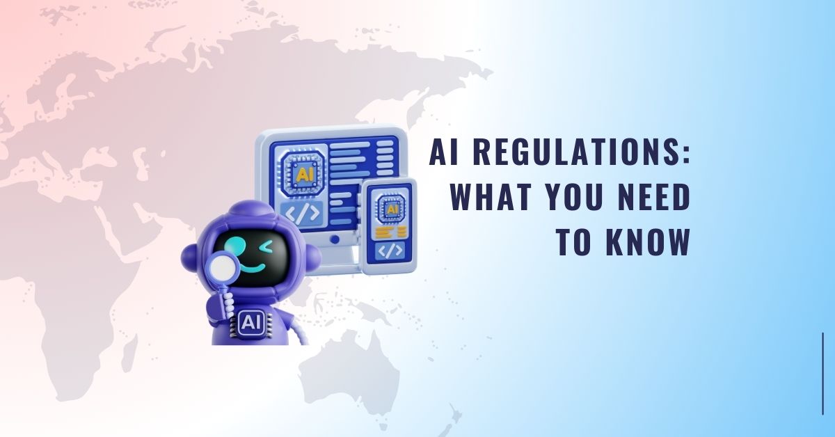 AI Regulations: What You Need to Know